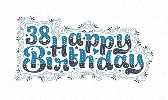 38. Happy Birthday Schriftzug, 38 Jahre Geburtstag schönes Typografie-Design mit blauen und schwarzen Punkten, Linien und Blättern. vektor