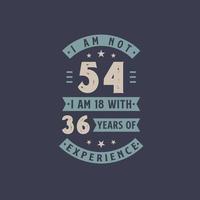 ich bin nicht 54, ich bin 18 mit 36 jahren erfahrung - 54 jahre alt geburtstagsfeier vektor