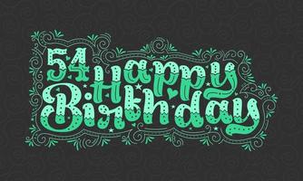 54:e grattis på födelsedagen bokstäver, 54 år födelsedag vacker typografi design med gröna prickar, linjer och blad. vektor