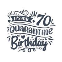 det är min 70-års karantänfödelsedag, 70 års födelsedag design. 70-årsfirande i karantän. vektor