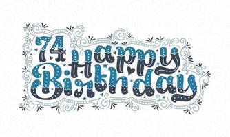 74. Happy Birthday Schriftzug, 74 Jahre Geburtstag schönes Typografie-Design mit blauen und schwarzen Punkten, Linien und Blättern. vektor