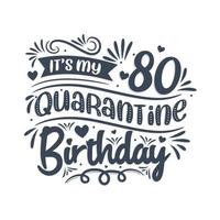 Es ist mein 80. Quarantäne-Geburtstag, 80 Jahre Geburtstagsdesign. 80. Geburtstagsfeier in Quarantäne. vektor