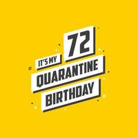 es ist mein 72. Quarantänegeburtstag, 72 Jahre Geburtstagsdesign. 72. Geburtstagsfeier in Quarantäne. vektor