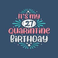 Es ist mein 27. Quarantäne-Geburtstag, 27 Jahre Geburtstagsdesign. 27. Geburtstagsfeier in Quarantäne. vektor