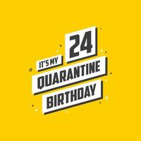 Es ist mein 24. Quarantäne-Geburtstag, 24 Jahre Geburtstagsdesign. 24. Geburtstagsfeier in Quarantäne. vektor