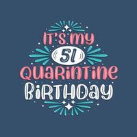 es ist mein 51. Quarantäne-Geburtstag, 51-jähriges Geburtstagsdesign. 51. Geburtstagsfeier in Quarantäne. vektor