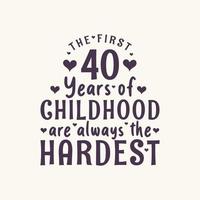 40 års födelsedagsfirande, de första 40 åren av barndomen är alltid svårast vektor