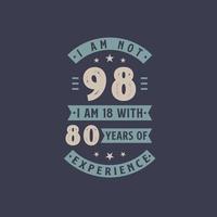 ich bin nicht 98, ich bin 18 mit 80 jahren erfahrung - 98 jahre alt geburtstagsfeier vektor