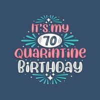 Es ist mein 70. Quarantäne-Geburtstag, 70 Jahre Geburtstagsdesign. 70. Geburtstagsfeier in Quarantäne. vektor