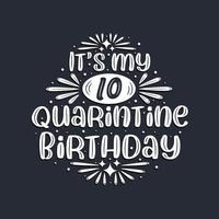 Es ist mein 10. Quarantäne-Geburtstag, 10 Jahre Geburtstagsdesign. vektor