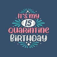 Es ist mein 15. Quarantäne-Geburtstag, 15 Jahre Geburtstagsdesign. 15. Geburtstagsfeier in Quarantäne. vektor