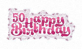 50. Happy Birthday-Schriftzug, 50 Jahre Geburtstag, schönes Typografie-Design mit rosa Punkten, Linien und Blättern. vektor