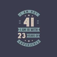 jag är inte 41, jag är 18 med 23 års erfarenhet - 41 års födelsedagsfirande vektor