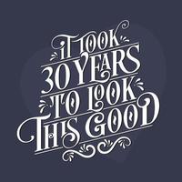Es hat 30 Jahre gedauert, bis es so gut aussah – 30. Geburtstag und 30. Jubiläumsfeier mit wunderschönem kalligrafischen Schriftdesign. vektor