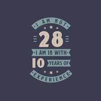 ich bin nicht 28, ich bin 18 mit 10 jahren erfahrung - 28 jahre alt geburtstagsfeier vektor
