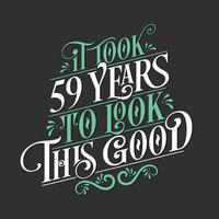 Es hat 59 Jahre gedauert, bis es so gut aussah – 59. Geburtstag und 59. Jubiläumsfeier mit wunderschönem kalligrafischen Schriftdesign. vektor