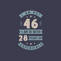 ich bin nicht 46, ich bin 18 mit 28 jahren erfahrung - 46 jahre alt geburtstagsfeier vektor