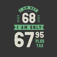 jag är inte 68, jag är bara 67,95 plus skatt, 68 års födelsedagsfirande vektor