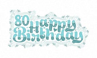 80. Happy Birthday Schriftzug, 80 Jahre Geburtstag schönes Typografie-Design mit Aquapunkten, Linien und Blättern. vektor
