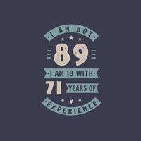 jag är inte 89, jag är 18 med 71 års erfarenhet - 89 års födelsedagsfirande vektor