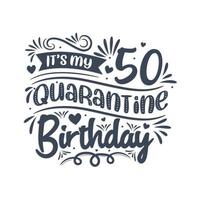 Es ist mein 50. Quarantäne-Geburtstag, 50 Jahre Geburtstagsdesign. 50. Geburtstagsfeier in Quarantäne. vektor