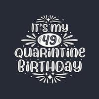 Es ist mein 49. Quarantäne-Geburtstag, 49 Jahre Geburtstagsdesign. vektor