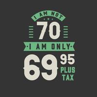 jag är inte 70, jag är bara 69,95 plus skatt, 70 års födelsedagsfirande vektor