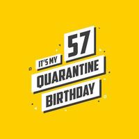 Es ist mein 57. Quarantäne-Geburtstag, 57 Jahre Geburtstagsdesign. 57. Geburtstagsfeier in Quarantäne. vektor