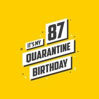 Es ist mein 87. Quarantäne-Geburtstag, 87 Jahre Geburtstagsdesign. 87. Geburtstagsfeier in Quarantäne. vektor