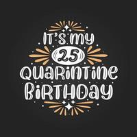 Es ist mein 25. Quarantäne-Geburtstag, 25. Geburtstagsfeier in Quarantäne. vektor