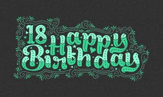 18. Happy Birthday Schriftzug, 18 Jahre Geburtstag schönes Typografie-Design mit grünen Punkten, Linien und Blättern. vektor