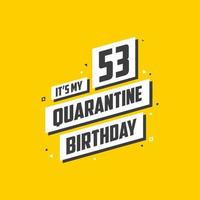 es ist mein 53. Quarantänegeburtstag, 53 Jahre Geburtstagsdesign. 53. Geburtstagsfeier in Quarantäne. vektor