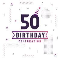 50 Jahre Geburtstagsgrußkarte, 50 Geburtstagsfeierhintergrund freier Vektor. vektor