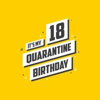 Es ist mein 18. Quarantänegeburtstag, 18 Jahre Geburtstagsdesign. 18. Geburtstagsfeier in Quarantäne. vektor