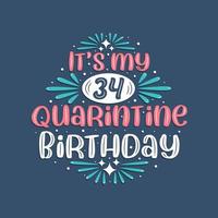 Es ist mein 34. Quarantäne-Geburtstag, 34 Jahre Geburtstagsdesign. 34. Geburtstagsfeier in Quarantäne. vektor