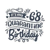 Es ist mein 68. Quarantäne-Geburtstag, 68 Jahre Geburtstagsdesign. 68. Geburtstagsfeier in Quarantäne. vektor