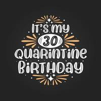 Es ist mein 30. Quarantäne-Geburtstag, 30. Geburtstagsfeier in Quarantäne. vektor