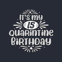 Es ist mein 15. Quarantäne-Geburtstag, 15 Jahre Geburtstagsdesign. vektor