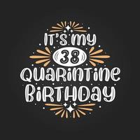 Es ist mein 38. Quarantäne-Geburtstag, 38. Geburtstagsfeier in Quarantäne. vektor