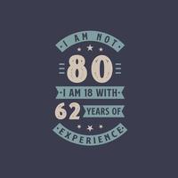 ich bin nicht 80, ich bin 18 mit 62 jahren erfahrung - 80 jahre alt geburtstagsfeier