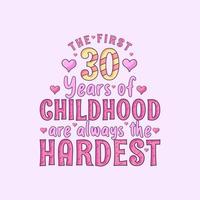 30. Geburtstag feiern, die ersten 30 Jahre der Kindheit sind immer die schwersten vektor
