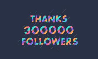 Danke 300.000 Follower, 300.000 Follower feiern modernes, farbenfrohes Design. vektor