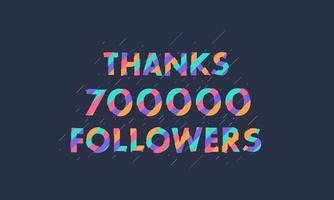Danke 700.000 Follower, 700.000 Follower feiern modernes, farbenfrohes Design. vektor