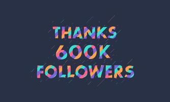 Danke 600.000 Follower, 600.000 Follower feiern modernes, farbenfrohes Design. vektor