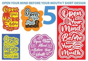Öffnen Sie Ihren Geist vor Ihrem Mund T-Shirt und Aufkleber-Design-Vorlage vektor