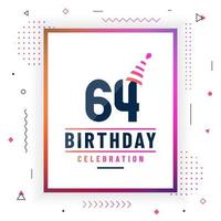 64 år födelsedag gratulationskort, 64 födelsedag firande bakgrund färgglad gratis vektor. vektor