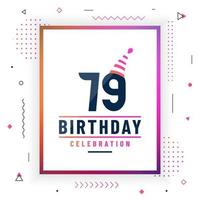 79 år födelsedag gratulationskort, 79 födelsedag firande bakgrund färgglad gratis vektor. vektor