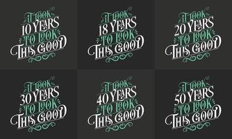 Alles Gute zum Geburtstag Design-Set. bestes Geburtstags-Typografie-Zitat-Designpaket. Es hat 10, 18, 20, 30, 40, 50 Jahre gedauert, um so gut auszusehen vektor
