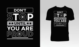 Hören Sie nicht auf, bis Sie stolzes T-Shirt-Design sind vektor