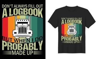 LKW-Fahrer-Vektor-T-Shirt-Design. Massen-T-Shirt-Design Auto-T-Shirt-Design-Vorlage LKW-T-Shirt-Zitate Monster-Truck-T-Shirt-Design, fülle nicht immer ein Fahrtenbuch aus, aber wenn ich es tue, wahrscheinlich erfunden